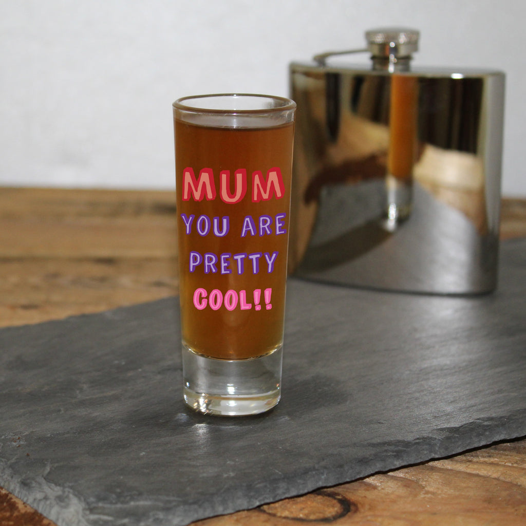 Mum You Are...Shot Glass