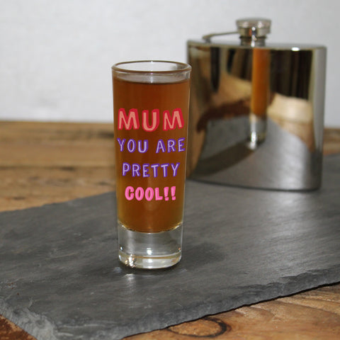 Mum You Are...Shot Glass