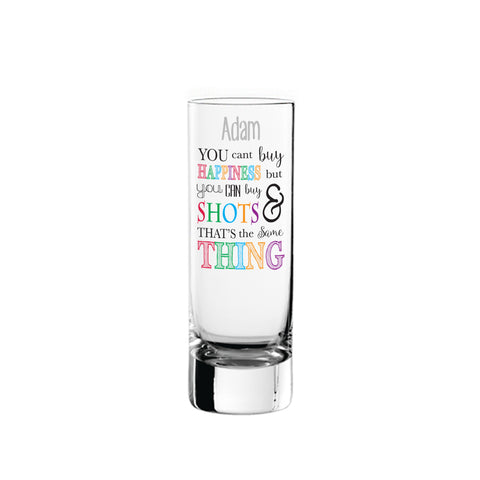Can't Buy Happiness...Shot Glass